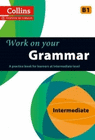 WORK ON YOUR GRAMMAR B1 INTERMIDATE