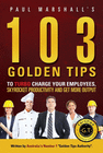 103 GOLDEN TIPS TO TURBO CHARGE YOUR EMPLOYEES, SKYROCKET PRODUCTIVITY