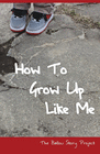 HOW TO GROW UP LIKE ME