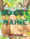 THERE ARE NO MOOSE IN MAINE!