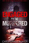 ENGAGED TO BE MURDERED