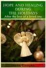 HOPE AND HEALING DURING THE HOLIDAYS AFTER THE LOSS OF A LOVED ONE