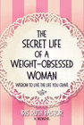 THE SECRET LIFE OF A WEIGHT-OBSESSED WOMAN