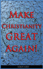 MAKE CHRISTIANITY GREAT AGAIN