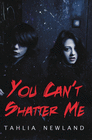 YOU CAN'T SHATTER ME