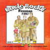 UNCLE ROCKY, FIREMAN 1 FIRE!