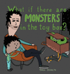 WHAT IF THERE ARE MONSTERS IN THE TOY BOX?