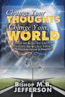 CHANGE YOUR THOUGHTS CHANGE YOUR WORLD