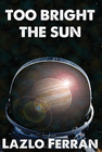 TOO BRIGHT THE SUN