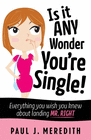 IS IT ANY WONDER YOU'RE SINGLE!