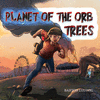 PLANET OF THE ORB TREES