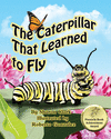 THE CATERPILLAR THAT LEARNED TO FLY