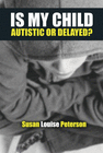 IS MY CHILD AUTISTIC OR DELAYED?