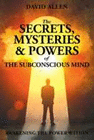 THE SECRETS, MYSTERIES AND POWERS OF THE SUBCONSCIOUS MIND