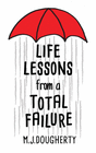 LIFE LESSONS FROM A TOTAL FAILURE