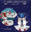 IF I WERE A SPACE MOOSE TRAVEL GUIDE