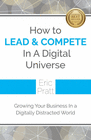HOW TO LEAD AND COMPETE IN A DIGITAL UNIVERSE