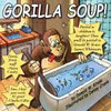 GORILLA SOUP!