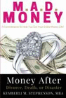 M.A.D. MONEY - MONEY AFTER DIVORCE, DEATH OR DISASTER