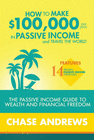 HOW TO MAKE $100,000 PER YEAR IN PASSIVE INCOME AND TRAVEL THE WORLD