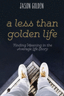 A LESS THAN GOLDEN LIFE