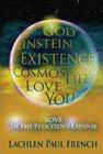 GOD, EINSTEIN, EXISTENCE, COSMOS, LIFE, LOVE, YOU