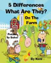 5 DIFFERENCES- WHAT ARE THEY? - ON THE FARM- FOR KIDS (KIDS SERIES)
