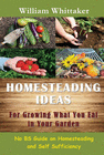 HOMESTEADING IDEAS FOR GROWING WHAT YOU EAT IN YOUR GARDEN