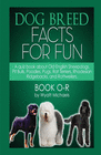 DOG BREED FACTS FOR FUN! BOOK O-R