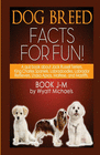 DOG BREED FACTS FOR FUN! BOOK J-M