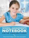 SCHOOL ASSIGNMENTS NOTEBOOK FOR THE CHRISTIAN STUDENT