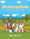 ALLE ARTEN VON HUNDEN DIE HUNDERASSE MALBUCH