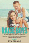 HOW TO RAISE BOYS