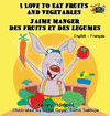 I LOVE TO EAT FRUITS AND VEGETABLES J'AIME MANGER DES FRUITS ET DES LE