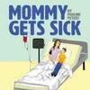 MOMMY GETS SICK