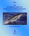 AN INTRODUCTION TO USING GIS IN MARINE BIOLOGY