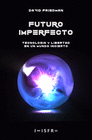 FUTURO IMPERFECTO TECNOLOGIA Y LIBERTAD EN UN MUNDO INCIERTO