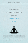 CLASSIC SPIRITUALITY FOR THE MODERN MAN