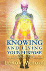 KNOWING AND LIVING YOUR PURPOSE, A PRACTICAL GUIDE TO BEING THE REAL Y