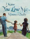 I KNOW YOU LOVE ME, MOMMY AND DADDY