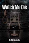 WATCH ME DIE