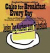 CAKE FOR BREAKFAST EVERY DAY - ENGLISH/GERMAN EDITION