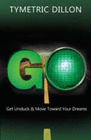 G.O. GET UNSTUCK & MOVE TOWARD YOUR DREAM