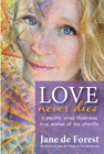 LOVE NEVER DIES - A PSYCHIC ARTIST ILLUSTRATES TRUE STORIES OF THE AFT