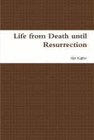 LIFE FROM DEATH UNTIL RESURRECTION