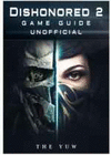 DISHONORED 2 GAME GUIDE UNOFFICIAL