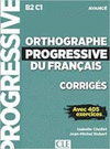 ORTHOGRAPHE PROGRESSIVE DU FRANCAIS - NIVEAU AVANC (B2/C1) - CORRIGES
