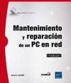 MANTENIMIENTO Y REPARACIÓN DE UN PC EN RED. (4ª EDICIÓN)
