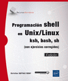 PROGRAMACIN SHELL EN UNIX/LINUX - KSH, BASH, SH (CON EJERCICIOS CORREGIDOS) (4 EDICIN)