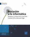 INICIACIN A LA INFORMTICA - WINDOWS 10, WORD 2016, EXCEL 2016, OUTLOOK 2016 Y MICROSOFT EDGE